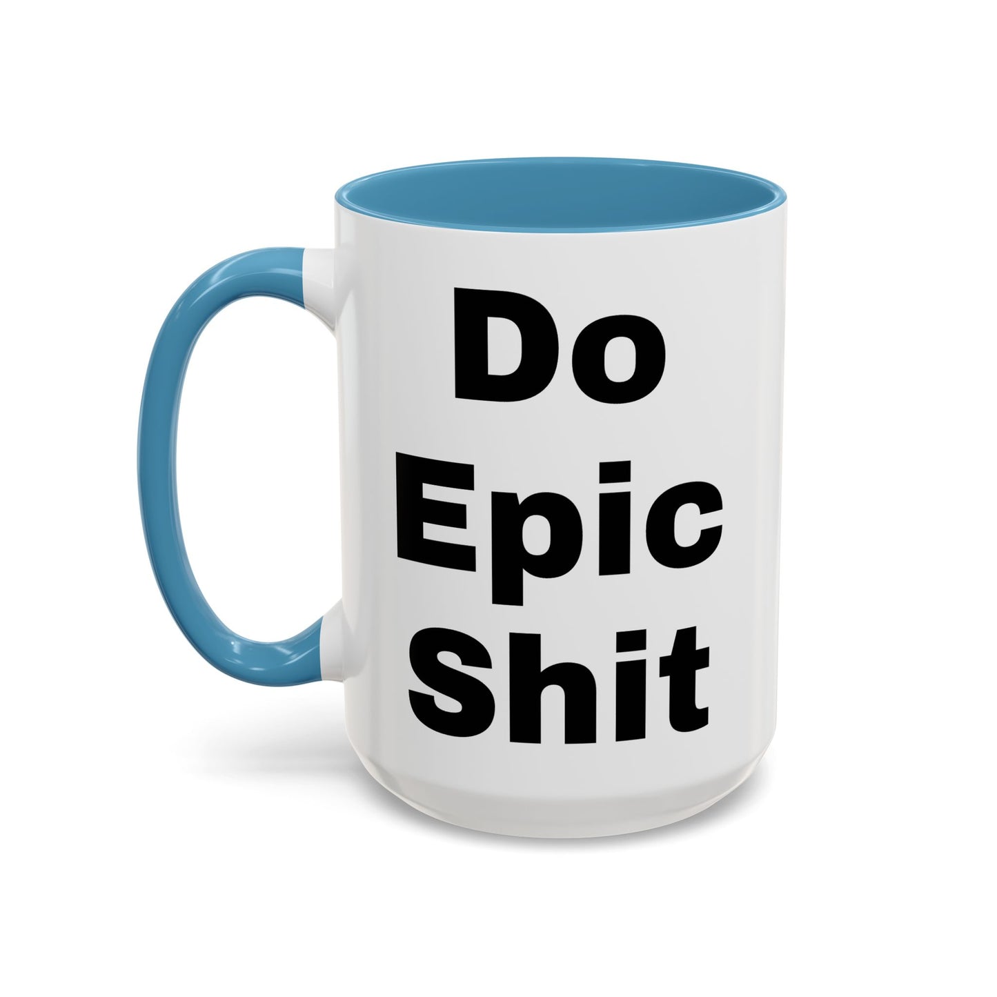 Do Epic Shit- Mug (11, 15oz)