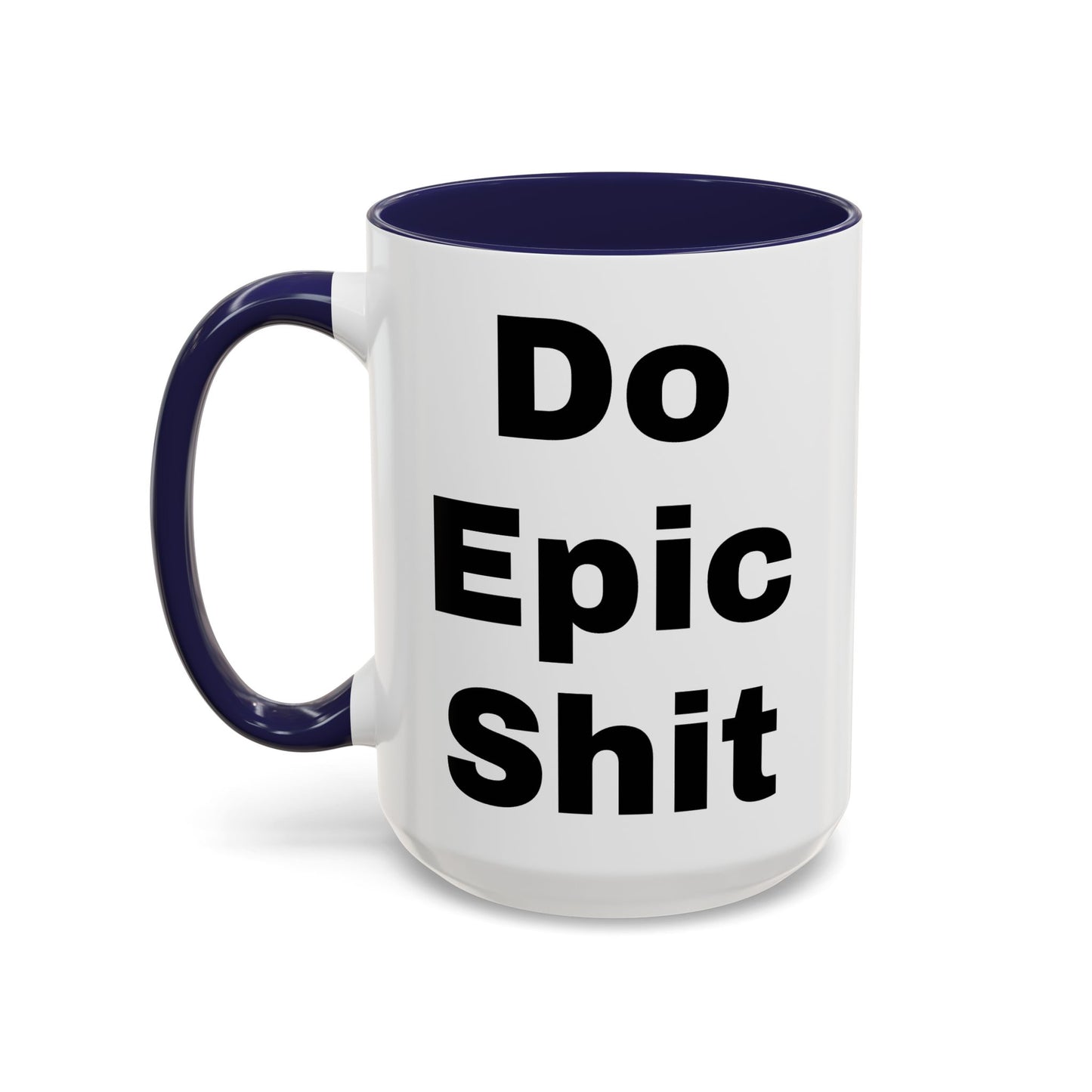 Do Epic Shit- Mug (11, 15oz)