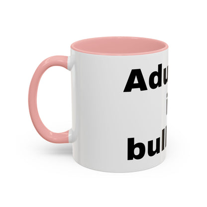 Adulting is Bullshit- Mug (11, 15oz)