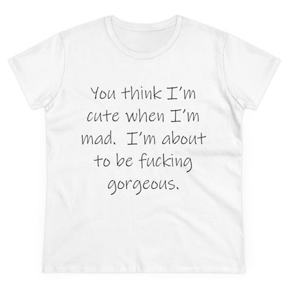 If you think I'm Cute...-Women's Midweight Cotton Tee