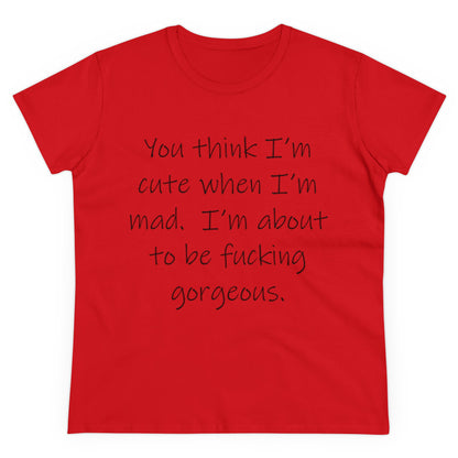 If you think I'm Cute...-Women's Midweight Cotton Tee