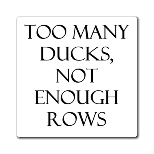 Too Many Ducks Magnet- White