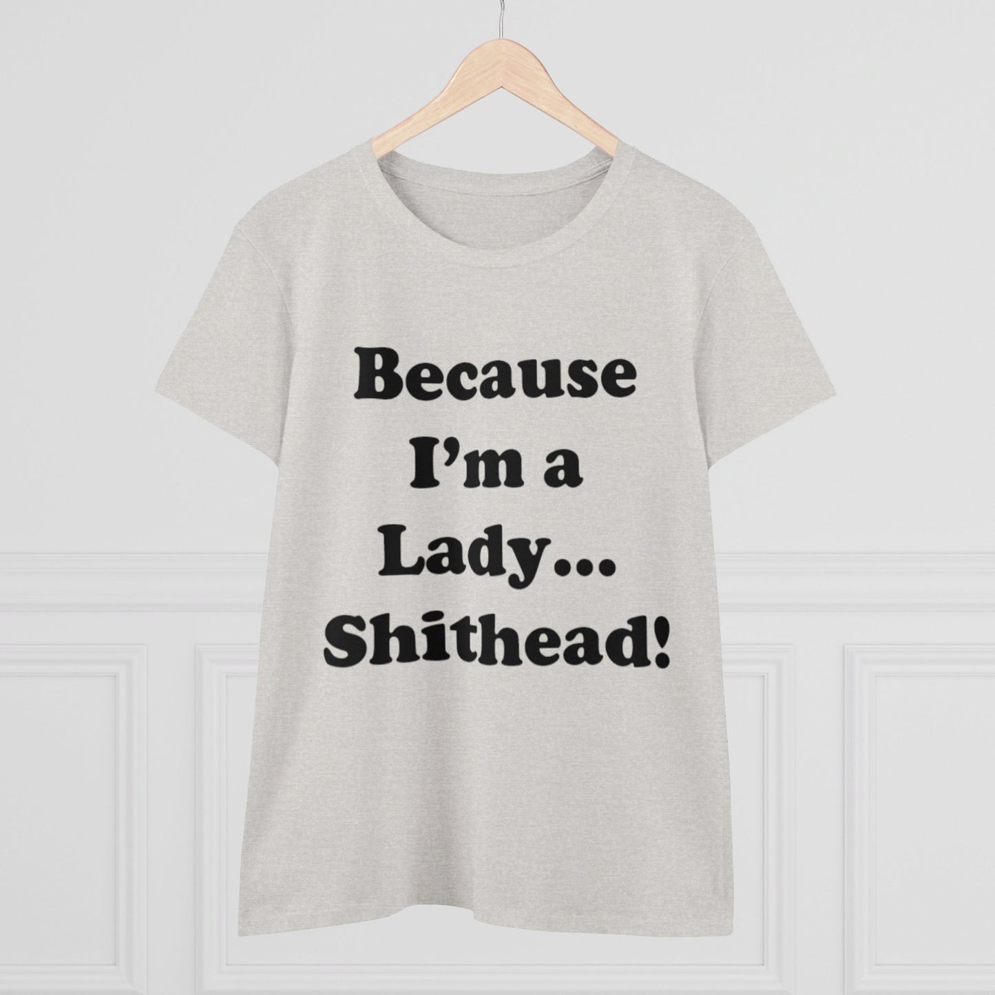 Because I'm a Lady...-Women's Midweight Cotton Tee