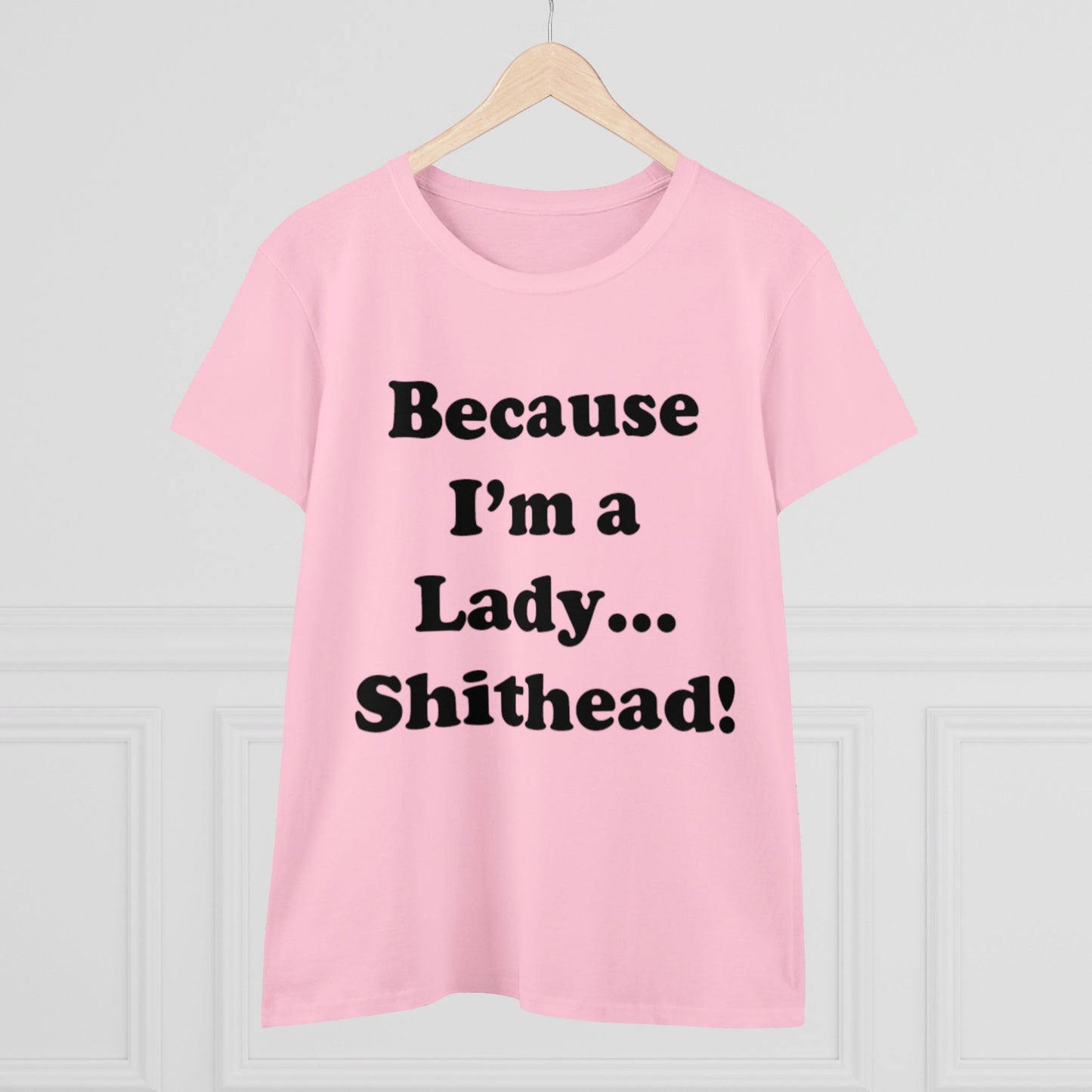 Because I'm a Lady...-Women's Midweight Cotton Tee