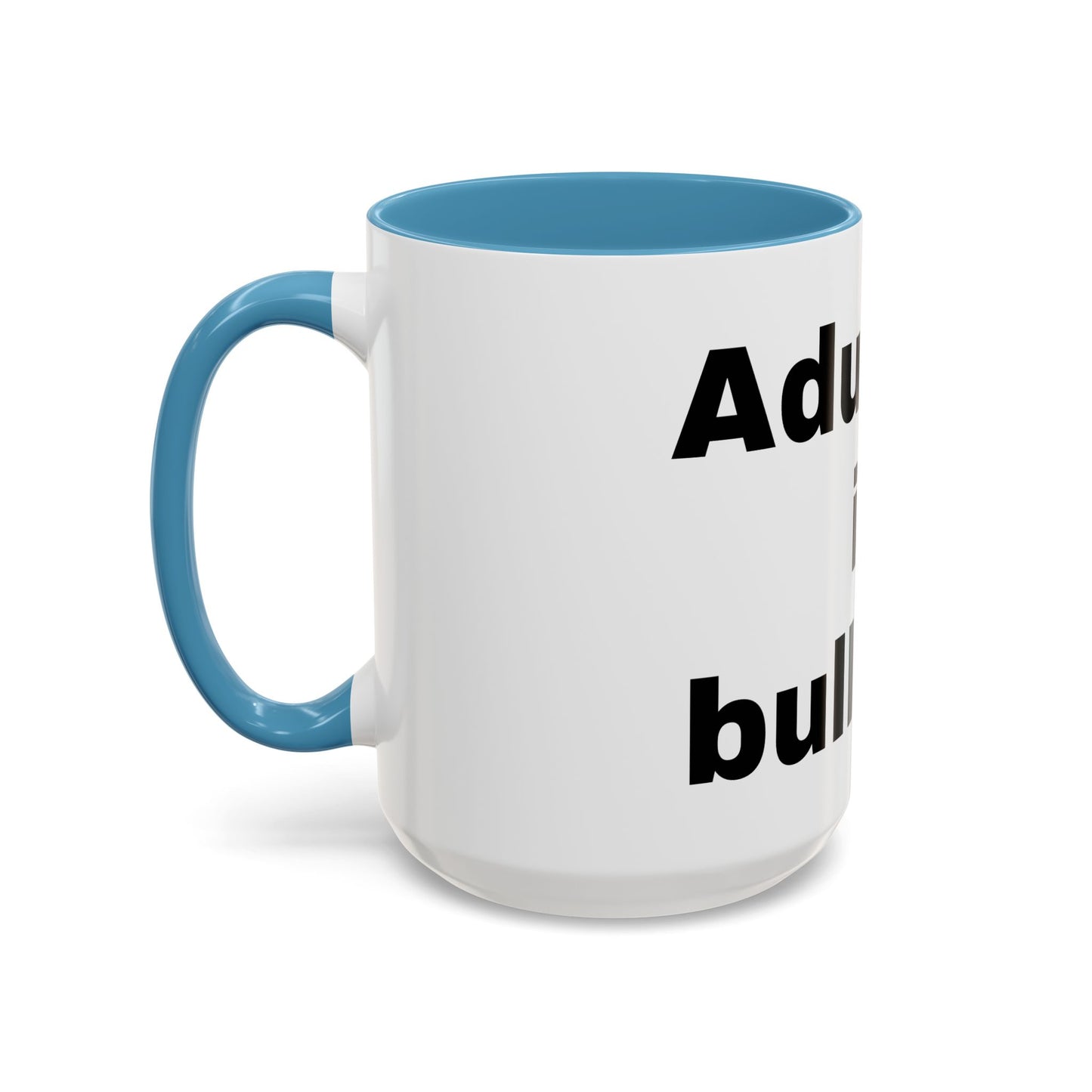 Adulting is Bullshit- Mug (11, 15oz)