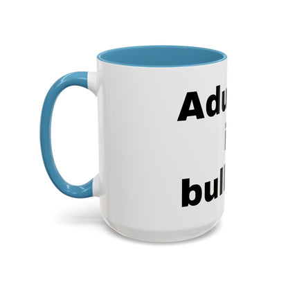 Adulting is Bullshit- Mug (11, 15oz)