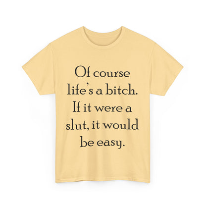 Of course Life's a Bitch...- Unisex Heavy Cotton Tee