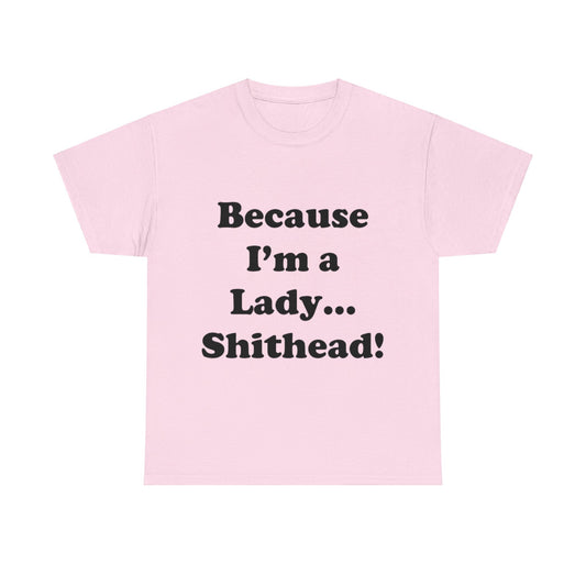 Because I'm a Lady...- Unisex Heavy Cotton Tee