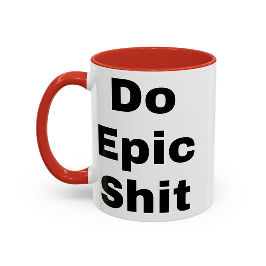 Do Epic Shit- Mug (11, 15oz)