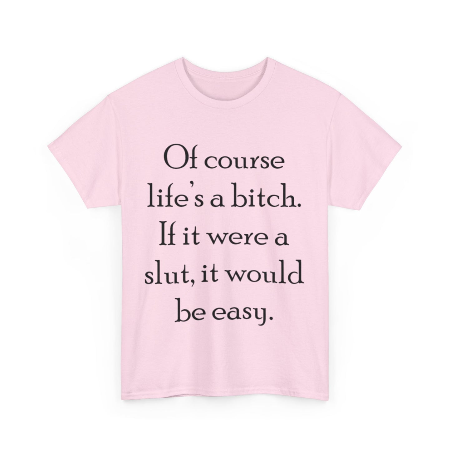 Of course Life's a Bitch...- Unisex Heavy Cotton Tee