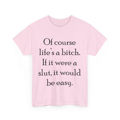 Of course Life's a Bitch...- Unisex Heavy Cotton Tee