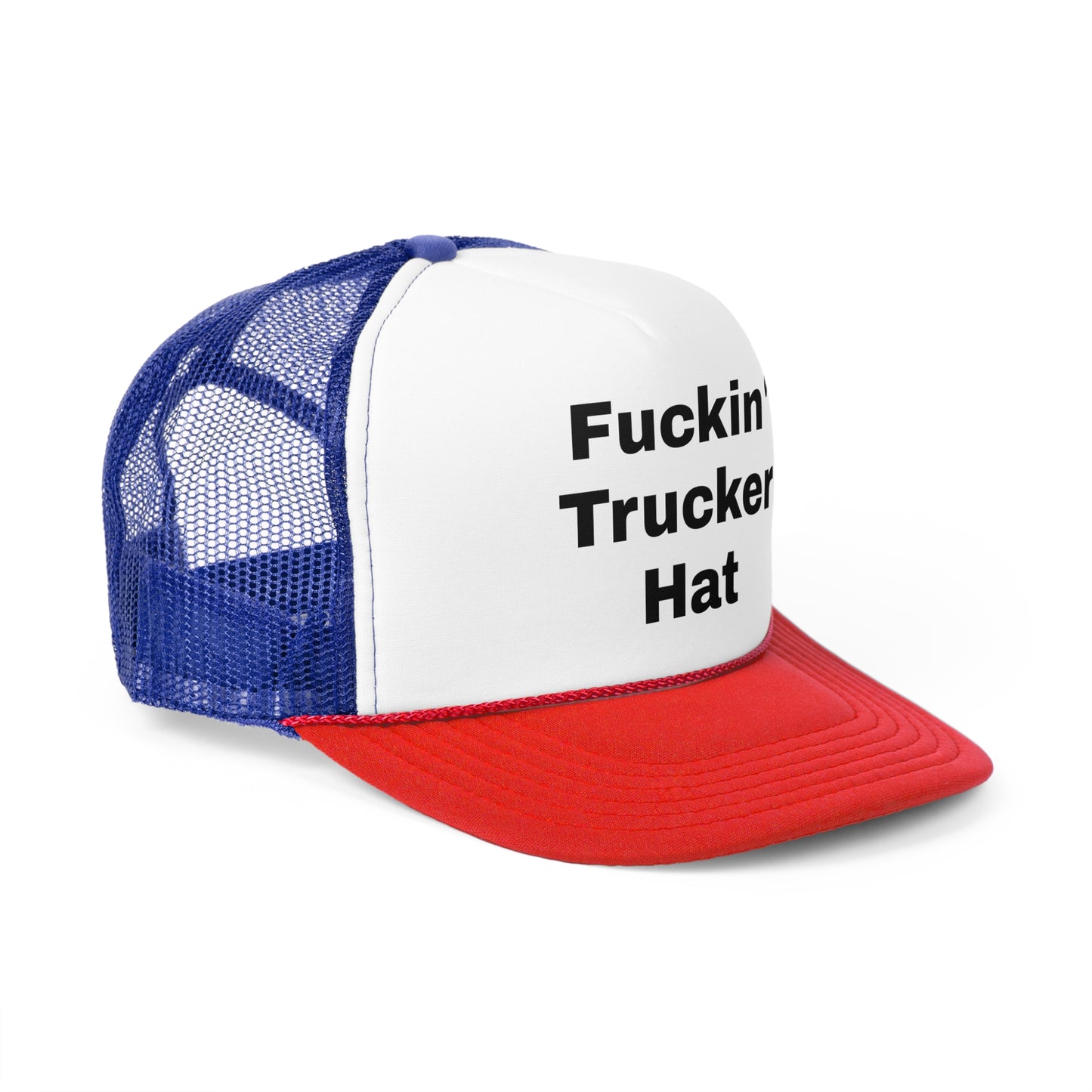 It's my "Fuckin' Trucker Hat"