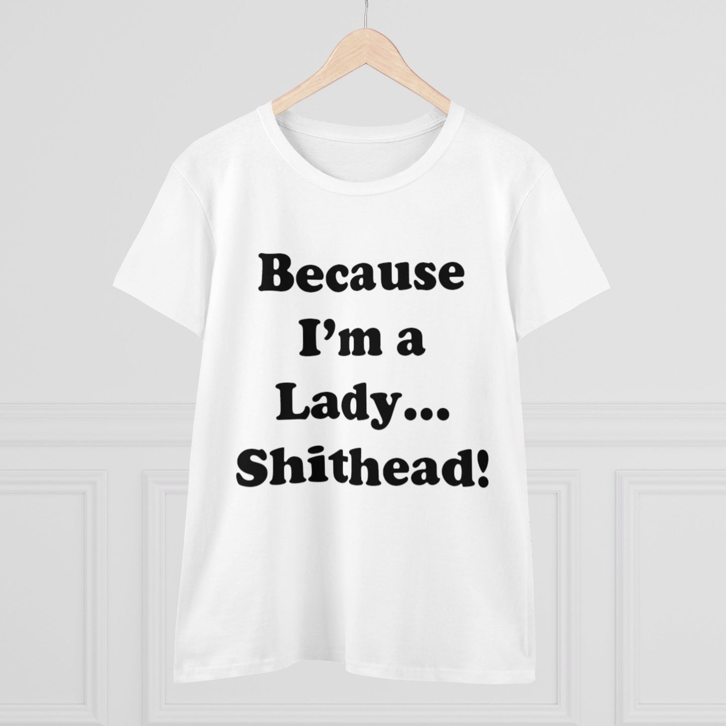 Because I'm a Lady...-Women's Midweight Cotton Tee