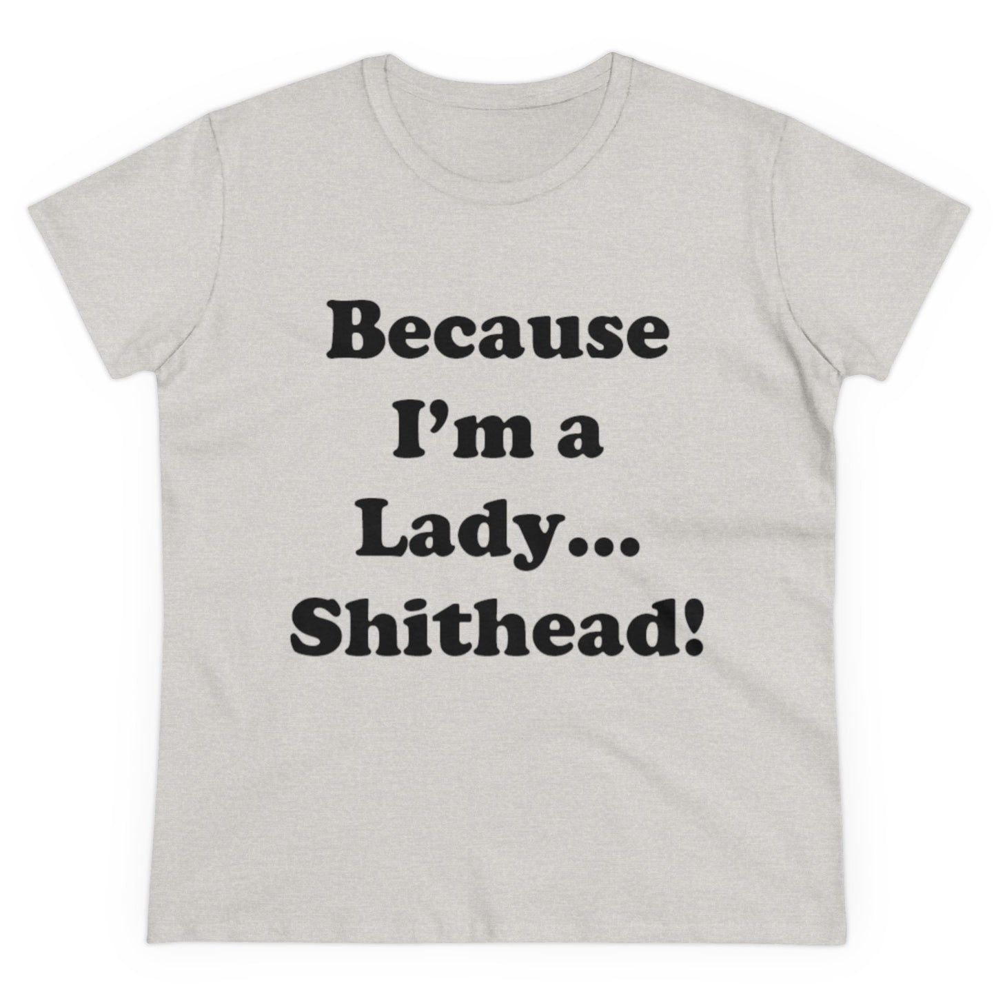 Because I'm a Lady...-Women's Midweight Cotton Tee