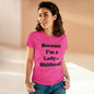 Because I'm a Lady...-Women's Midweight Cotton Tee