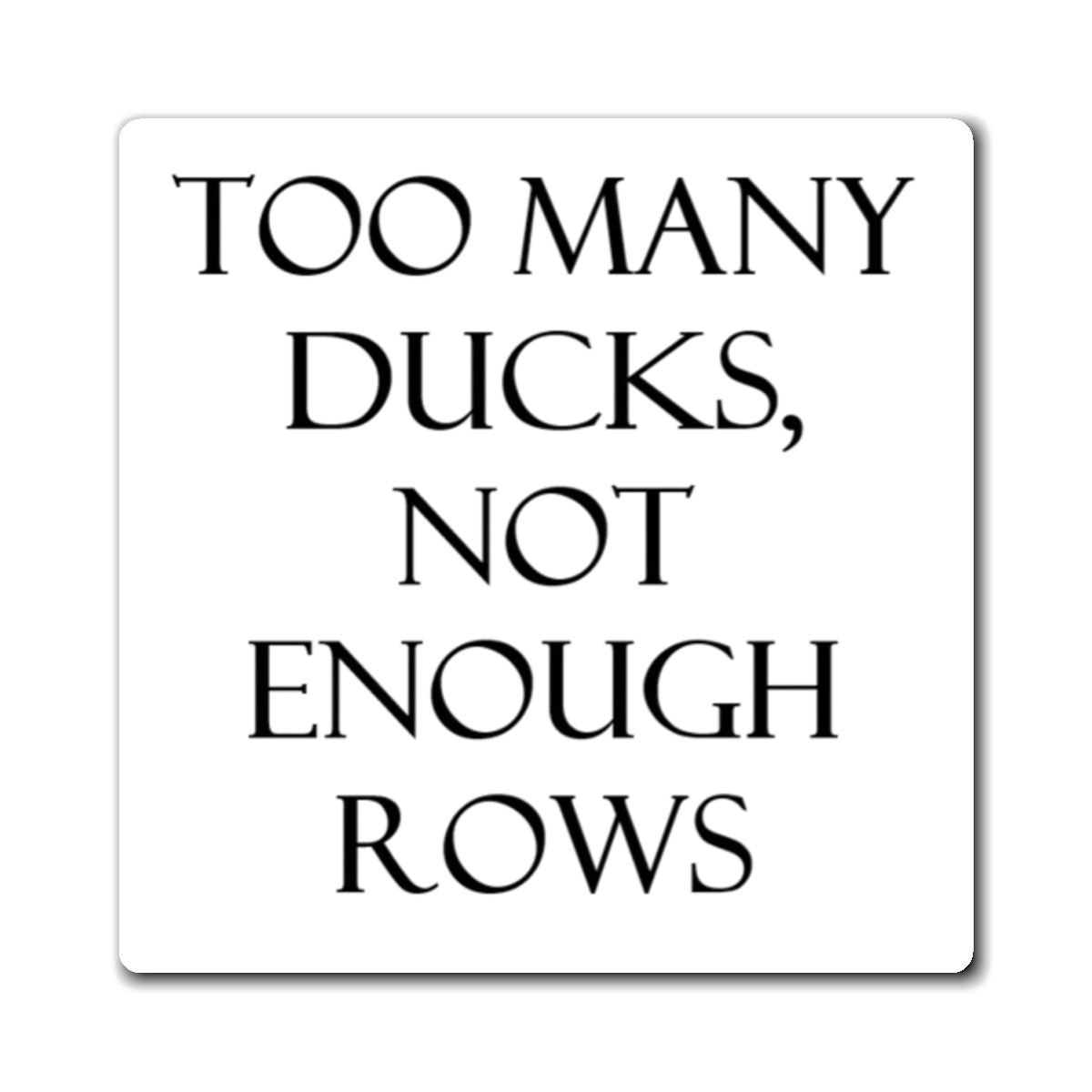 Too Many Ducks Magnet- White