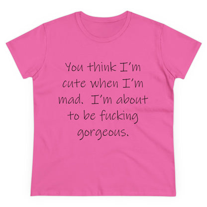 If you think I'm Cute...-Women's Midweight Cotton Tee