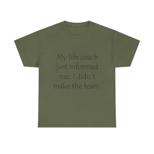 Life coach...Didn't make the team- Unisex Heavy Cotton Tee