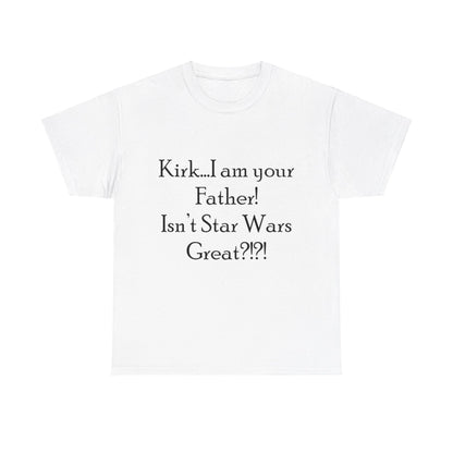 Kirk...I'm your Father- Unisex Heavy Cotton Tee