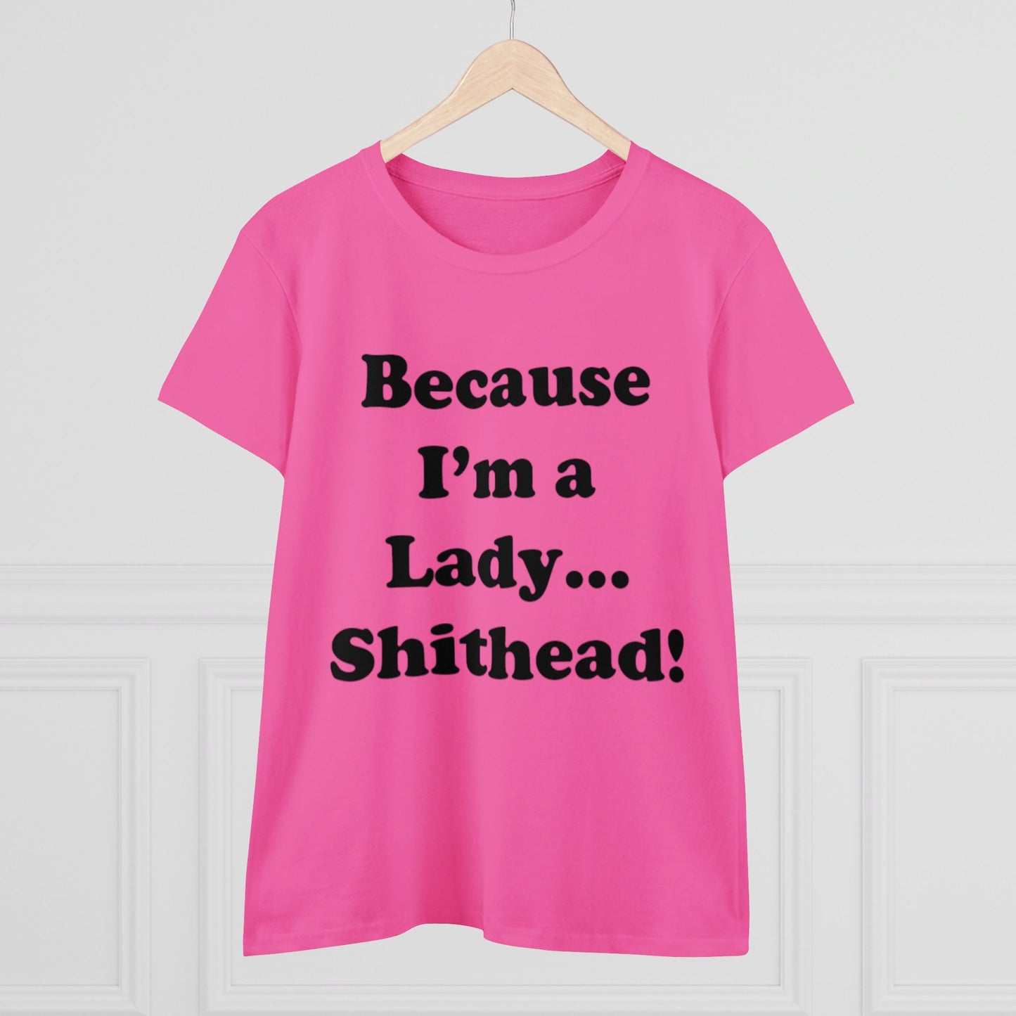 Because I'm a Lady...-Women's Midweight Cotton Tee