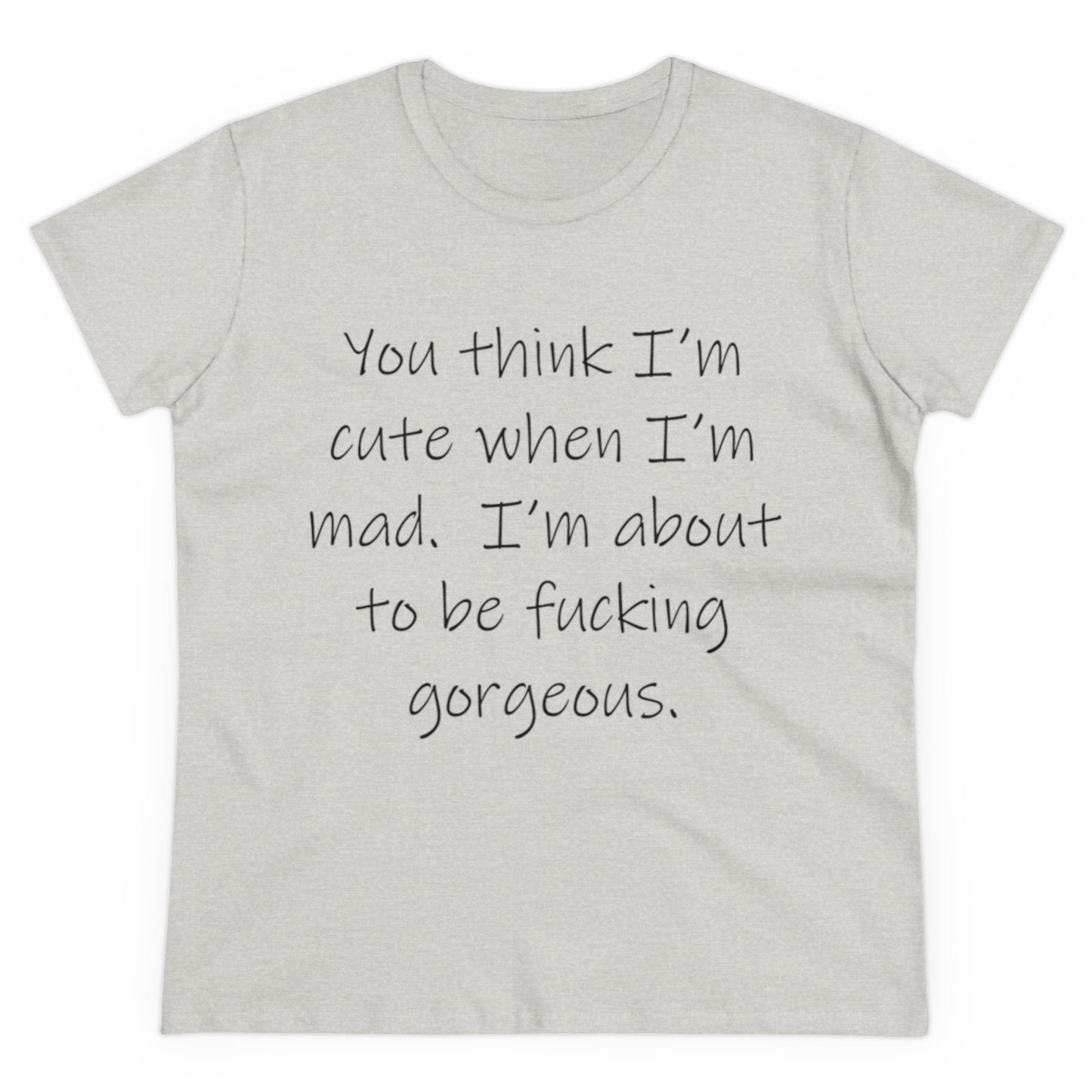 If you think I'm Cute...-Women's Midweight Cotton Tee