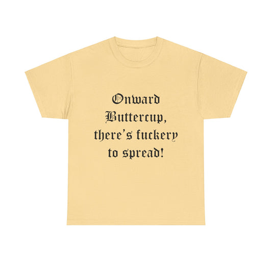 Onward Buttercup!!!- Unisex Heavy Cotton Tee