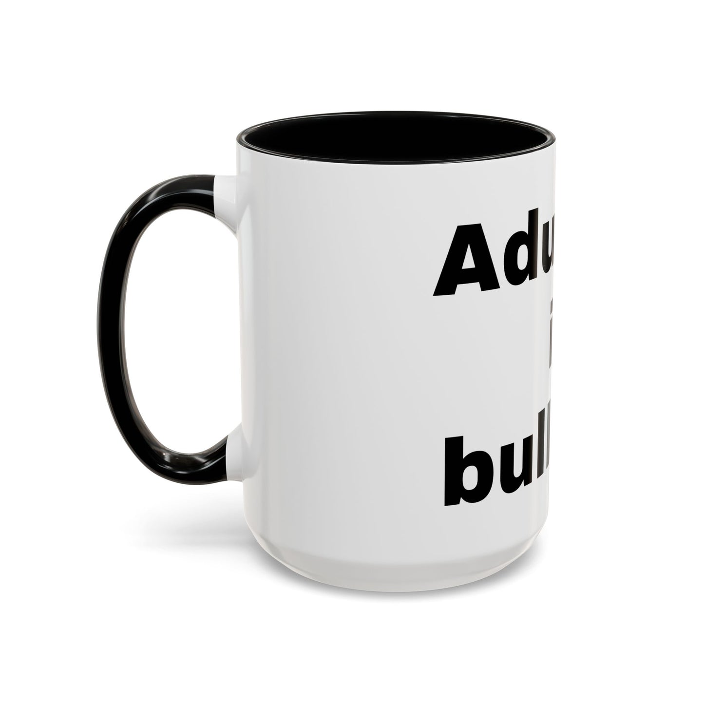 Adulting is Bullshit- Mug (11, 15oz)