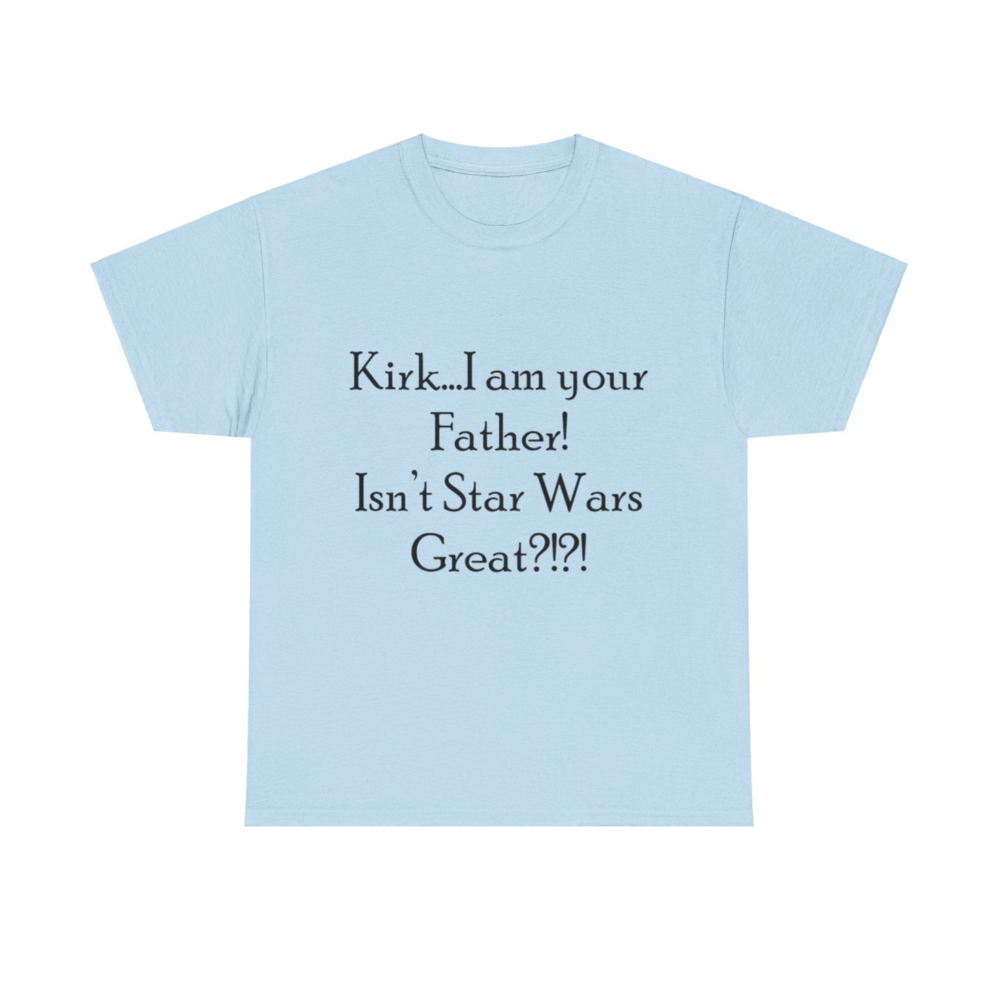 Kirk...I'm your Father- Unisex Heavy Cotton Tee