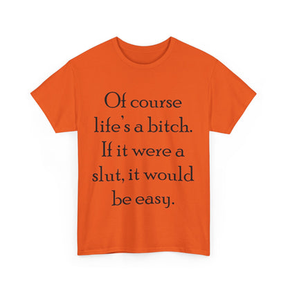 Of course Life's a Bitch...- Unisex Heavy Cotton Tee