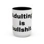 Adulting is Bullshit- Mug (11, 15oz)