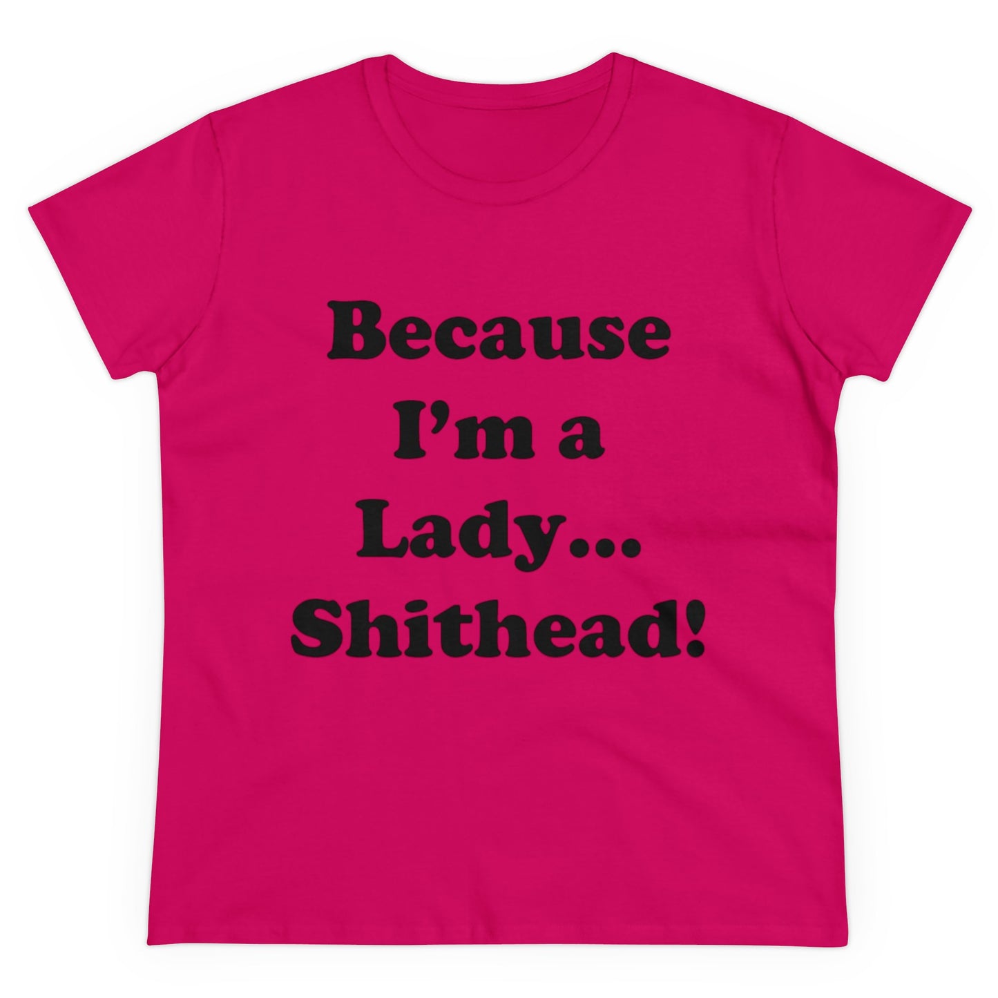 Because I'm a Lady...-Women's Midweight Cotton Tee