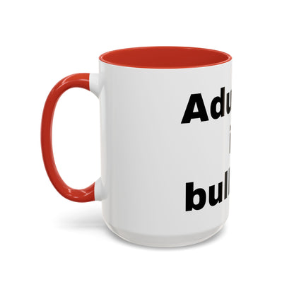 Adulting is Bullshit- Mug (11, 15oz)