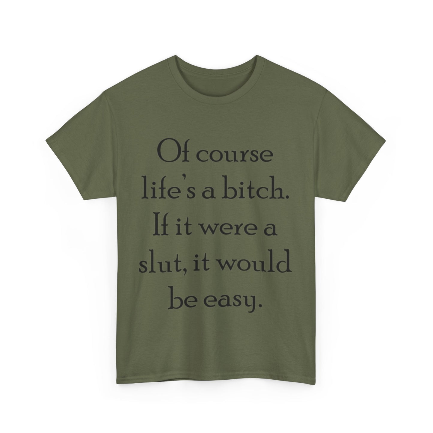 Of course Life's a Bitch...- Unisex Heavy Cotton Tee