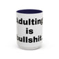 Adulting is Bullshit- Mug (11, 15oz)