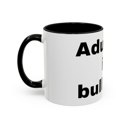 Adulting is Bullshit- Mug (11, 15oz)