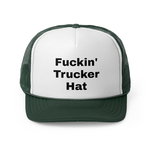 It's my "Fuckin' Trucker Hat"