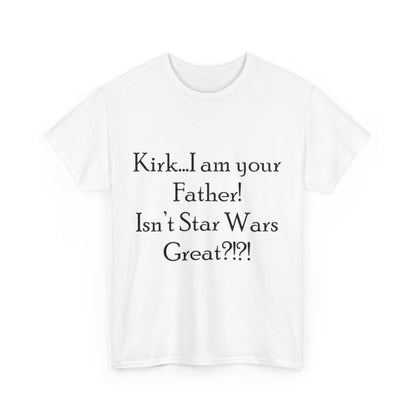 Kirk...I'm your Father- Unisex Heavy Cotton Tee