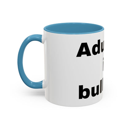 Adulting is Bullshit- Mug (11, 15oz)