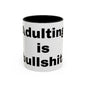 Adulting is Bullshit- Mug (11, 15oz)