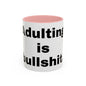 Adulting is Bullshit- Mug (11, 15oz)