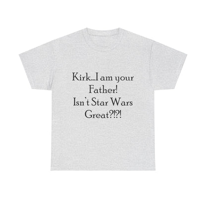 Kirk...I'm your Father- Unisex Heavy Cotton Tee