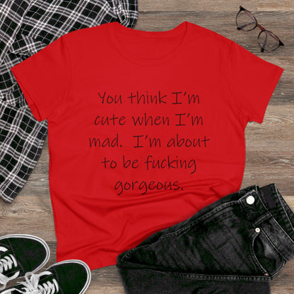 If you think I'm Cute...-Women's Midweight Cotton Tee