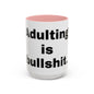 Adulting is Bullshit- Mug (11, 15oz)