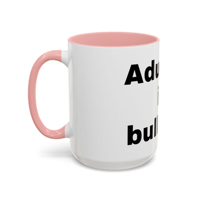 Adulting is Bullshit- Mug (11, 15oz)