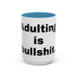 Adulting is Bullshit- Mug (11, 15oz)