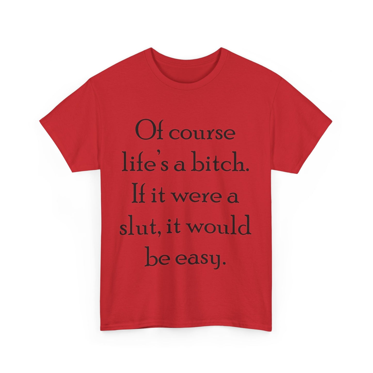 Of course Life's a Bitch...- Unisex Heavy Cotton Tee