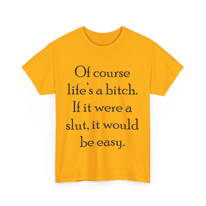 Of course Life's a Bitch...- Unisex Heavy Cotton Tee