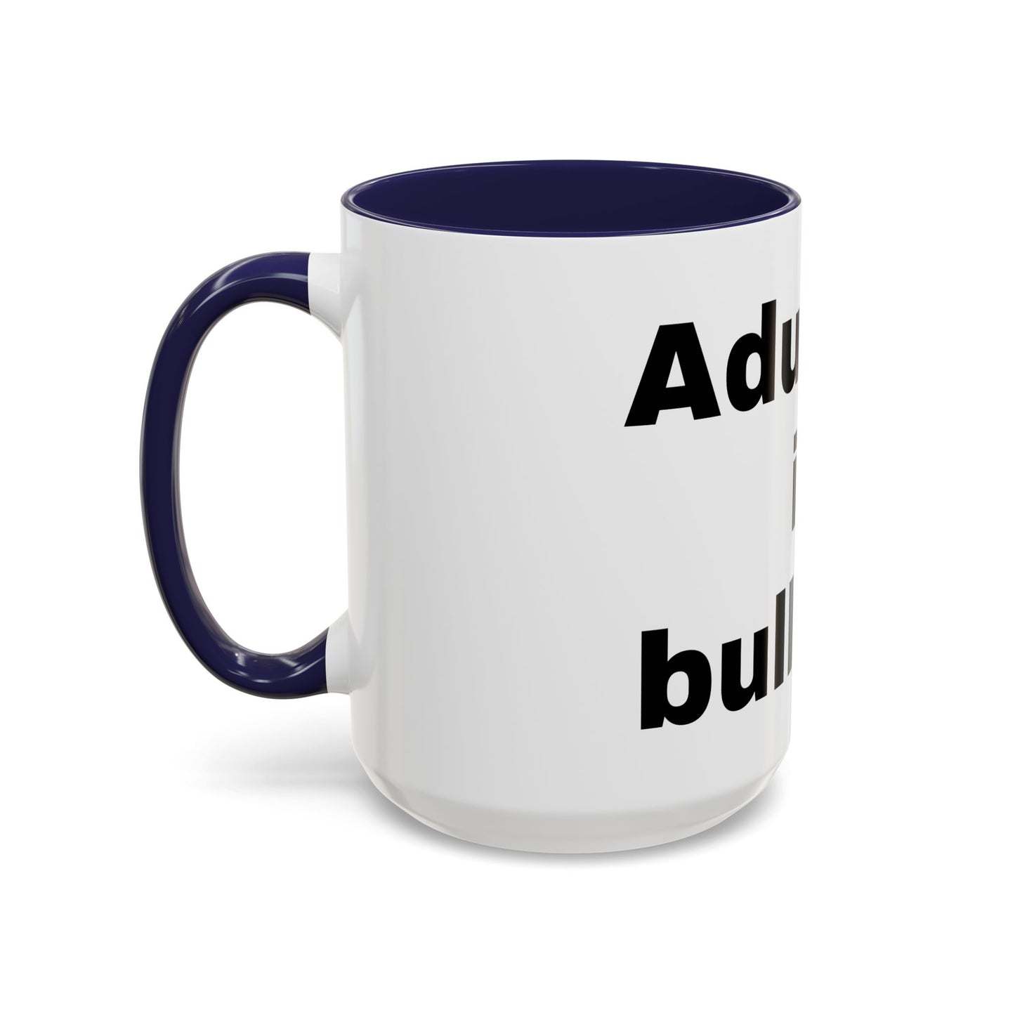 Adulting is Bullshit- Mug (11, 15oz)