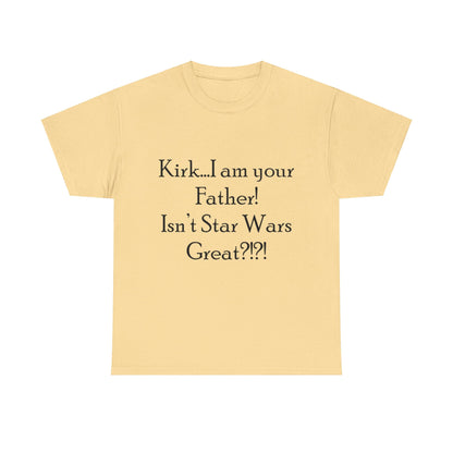 Kirk...I'm your Father- Unisex Heavy Cotton Tee